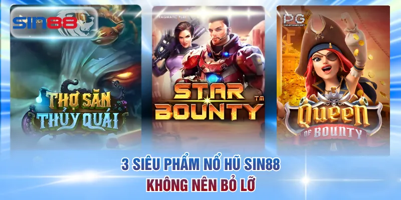 3 siêu Phẩm Nổ Hũ SIN88 không nên bỏ lỡ