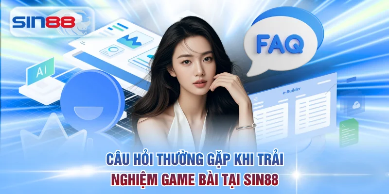 Câu hỏi thường gặp khi trải nghiệm game bài tại SIN88