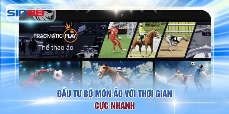 Đầu tư bộ môn ảo với thời gian cực nhanh