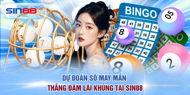 Dự đoán số may mắn thắng đậm lãi khủng tại SIN88