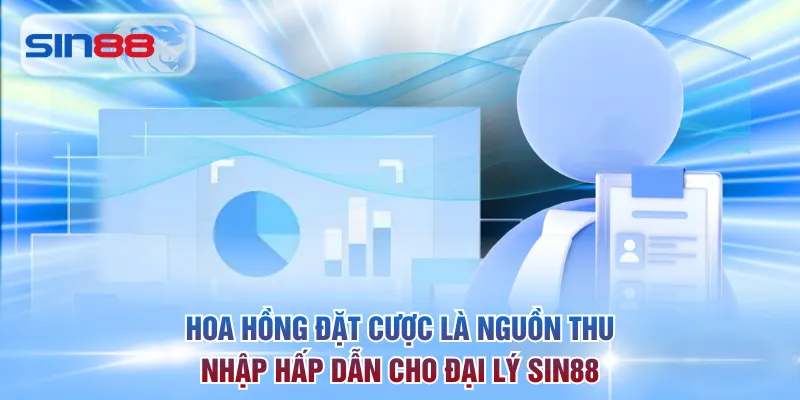 Hoa hồng đặt cược là nguồn thu nhập hấp dẫn cho đại lý SIN88