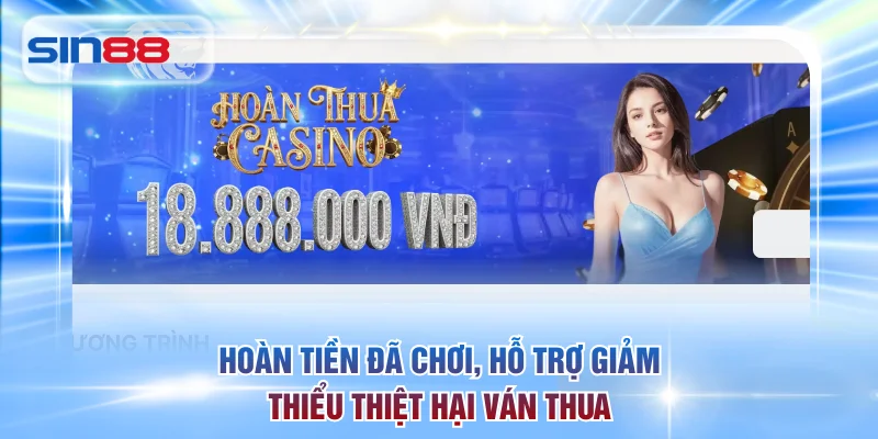 Hoàn tiền đã chơi, hỗ trợ giảm thiểu thiệt hại ván thua