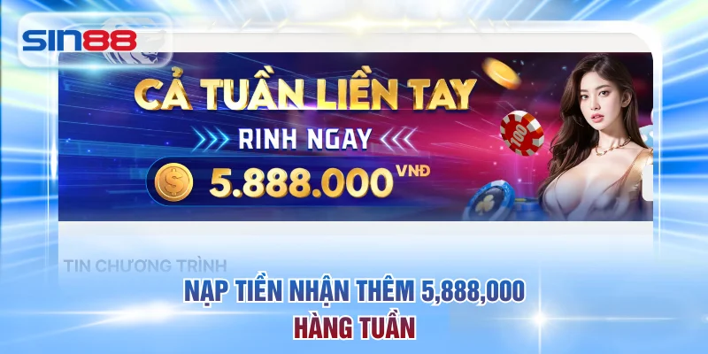 Nạp tiền nhận thêm 5,888,000 hàng tuần