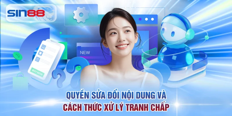 Quyền sửa đổi nội dung và cách thức xử lý tranh chấp